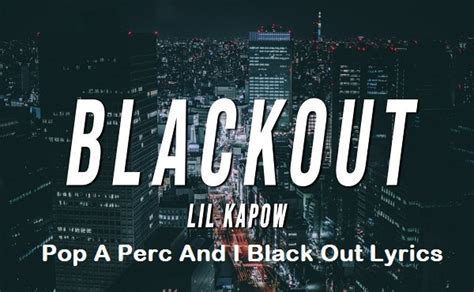 Pop a perc then i black out lyrics. Things To Know About Pop a perc then i black out lyrics. 